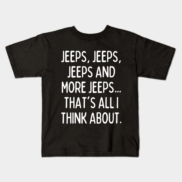 Jeeps, that's all I think about! Kids T-Shirt by mksjr